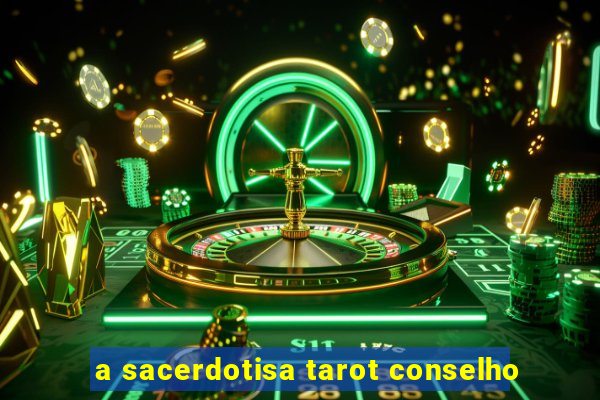 a sacerdotisa tarot conselho